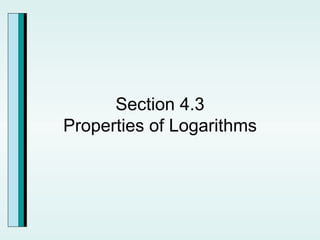 Section 4.3 Properties of Logarithms 