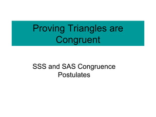 Proving Triangles are
Congruent
SSS and SAS Congruence
Postulates
 