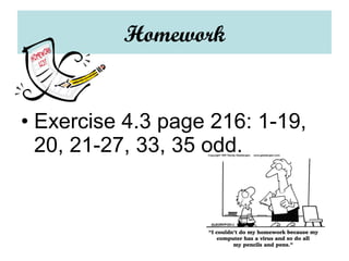Homework
• Exercise 4.3 page 216: 1-19,
20, 21-27, 33, 35 odd.
 