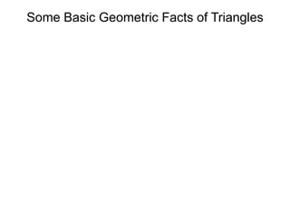 Some Basic Geometric Facts of Triangles 