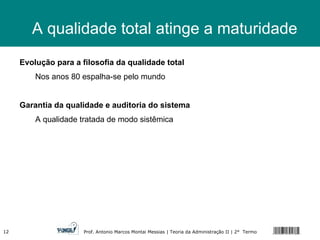 Evolução para a filosofia da qualidade total Nos anos 80 espalha-se pelo mundo Garantia da qualidade e auditoria do sistema A qualidade tratada de modo sistêmica A qualidade total atinge a maturidade 