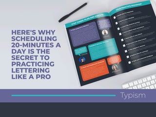 HERE'S WHY
SCHEDULING
20-MINUTES A
DAY IS THE
SECRET TO
PRACTICING
LETTERING
LIKE A PRO
Typism
 