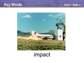 Key Words            Unit 4 Week 3
                          ●




            impact
 