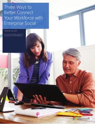 Three Ways to 
Better Connect 
Your Workforce with 
Enterprise Social 
Published: July 2014 
For the latest information, please visit 
http://aka.ms/ConnectedWorkforce 
1 
 