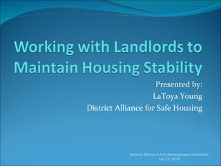 Presented by: LaToya Young District Alliance for Safe Housing National Alliance to End Homelessness Conference  July 13, 2010 
