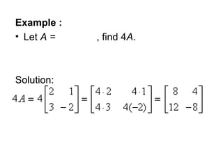 Example :  Let  A =   , find 4 A . Solution: 