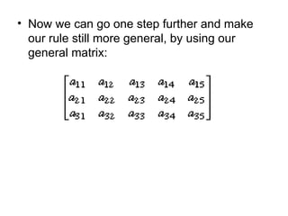 Now we can go one step further and make our rule still more general, by using our general matrix:  