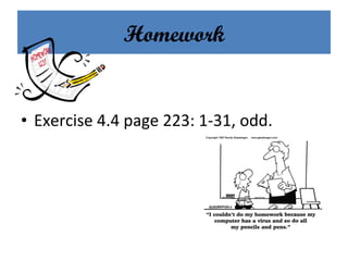 Homework
• Exercise 4.4 page 223: 1-31, odd.