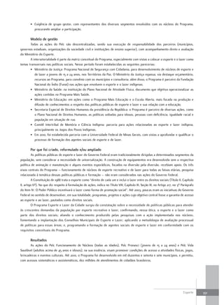 • Exigência de grupo gestor, com representantes dos diversos segmentos envolvidos com os núcleos do Programa,
          procurando ampliar a participação.

        Modelo de gestão
       Todas as ações do Pelc são descentralizadas, sendo sua execução de responsabilidade dos parceiros (municípios,
governos estaduais, organizações da sociedade civil e instituições de ensino superior), com acompanhamento direto e avaliação
do Ministério do Esporte.
       A intersetorialidade é parte da matriz conceitual do Programa, especialmente com vistas a colocar o esporte e o lazer como
temas transversais nas políticas sociais. Nesse período foram estabelecidas as seguintes parecerias:
       • Ministério da Justiça: Programa Nacional de Segurança com Cidadania, para desenvolvimento de núcleos de esporte e
          de lazer a jovens de 15 a 24 anos, nos Territórios da Paz. O Ministério da Justiça repassa, via destaque orçamentário,
          recursos ao Programa, para convênio com os municípios e consultoria; além disso, o Programa é parceiro da Fundação
          Nacional do Índio (Funai) nas ações que envolvem o esporte e o lazer indígenas.
       • Ministério da Saúde: na instituição do Plano Nacional de Atividade Física, documento que objetiva operacionalizar as
          ações contidas no Programa Mais Saúde.
       • Ministério da Educação: em ações como o Programa Mais Educação e o Escola Aberta, mais focada na produção e
          difusão de conhecimentos a respeito das políticas públicas de esporte e lazer e sua relação com a educação.
       • Secretaria Especial de Direitos Humanos da presidência da República: o Programa é parceiro de diversas ações, como
          o Plano Nacional de Direitos Humanos, as políticas voltadas para idosos, pessoas com deficiência, igualdade racial e
          população em situação de rua.
       • Comitê Intertribal de Memória e Ciência Indígena: parceria para ações relacionadas ao esporte e lazer indígena,
          principalmente os Jogos dos Povos Indígenas.
       • Em 2010, foi estabelecida parceria com a Universidade Federal de Minas Gerais, com vistas a aprofundar e qualificar o
          processo de formação dos agentes sociais de esporte e de lazer.

        por que foi criado, reformulado e/ou ampliado
         As políticas públicas de esporte e lazer do Governo Federal eram tradicionalmente dirigidas a determinados segmentos da
população, sem considerar a necessidade de universalização. A construção de equipamentos era desenvolvida sem a respectiva
política de animação e manutenção e alguns eventos esporádicos, focados na diversão pela diversão, recebiam apoio. Os três
eixos centrais do Programa – funcionamento de núcleos de esporte recreativo e de lazer para todas as faixas etárias, pesquisa
relacionada à temática dessas políticas públicas e formação – não eram considerados nas ações do Governo Federal.
         A Constituição de 1988 trata o esporte como “direito de cada um e inclui o lazer entre os direitos sociais (Título II, Capítulo
II, artigo 6º). No que diz respeito à formulação de ações, indica no Título VIII, Capítulo III, Seção III, no Artigo 217, no 3º Parágrafo
do Item IV: O Poder Público incentivará o lazer como forma de promoção social”. Até 2003, poucas eram as iniciativas do Governo
Federal no sentido de desenvolver, em sua totalidade, programas, projetos e ações cujo objetivo central fosse a garantia de acesso
ao esporte e ao lazer, pautados como direitos sociais.
         O Programa Esporte e Lazer da Cidade surgiu da constatação sobre a necessidade de políticas públicas para atender
às crescentes demandas da população por esporte recreativo e lazer, confirmando, nessa ótica, o esporte e o lazer como
parte dos direitos sociais; aliando o conhecimento produzido pelas pesquisas com a ação implementada nos núcleos;
fomentando a implantação dos Conselhos Municipais de Esporte e Lazer; aplicando a metodologia de avaliação processual
de políticas para essas áreas; e, programando a formação de agentes sociais de esporte e lazer em conformidade com os
requisitos conceituais do Programa.

        resultados
       As ações do Pelc Funcionamento de Núcleos (todas as idades), Pelc Pronasci (jovens de 15 a 24 anos) e Pelc Vida
Saudável (adultos acima de 45 anos e idosos), na sua essência, visam promover condições de acesso a atividades físicas, jogos,
brincadeiras e eventos culturais. Até 2010, o Programa foi desenvolvido em mil duzentos e setenta e sete municípios, e permitiu,
com acessos sistemáticos e assistemáticos, dez milhões de atendimentos de cidadãos brasileiros.




                                                                                                                                Esporte     351
 