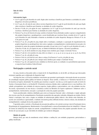 Data de início
       3/8/2007

       Instrumentos legais
       • Lei nº 11.438, de 29 de dezembro de 2006: dispõe sobre incentivos e benefícios para fomentar as atividades de caráter
         desportivo e dá outras providências.
       • Lei nº 11.472, de 2 de maio de 2007: altera e acresce dispositivos à Lei nº 11.438, de 29 de dezembro de 2006, que dispõe
         sobre incentivos e benefícios para fomentar as atividades de caráter desportivo.
       • Decreto nº 6.180, de 3 de agosto de 2007: regulamenta a Lei nº 11.438, de 29 de dezembro de 2006, que trata dos
         incentivos e benefícios para fomentar as atividades de caráter desportivo.
       • Portaria nº 30, de 20 de fevereiro de 2009: constitui a Comissão Técnica destinada a avaliar e aprovar o enquadramento
         dos projetos desportivos e paradesportivos a serem beneficiados por incentivos fiscais, oriundos da Lei nº 11.438, de
         29 de dezembro de 2006, destinados a fomentar as atividades de caráter desportivo. Revoga-se a Portaria nº 011, de
         16 de janeiro de 2008.
       • Portaria nº 120, de 3 de julho de 2009: dispõe sobre a tramitação, a avaliação e a aprovação do enquadramento dos
         projetos desportivos ou paradesportivos, bem como a captação, o acompanhamento e monitoramento da execução e da
         prestação de contas dos projetos devidamente aprovados, de que trata a Lei nº 11.438, de 29 de dezembro de 2006, e
         o Decreto nº 6.180, de 3 de agosto de 2007, no âmbito do Ministério do Esporte, e dá outras providências.
       • Portaria nº 172, de 28 de setembro de 2009: designa novos membros para compor a Comissão Técnica.
       • Portaria nº 208, de 11 de novembro de 2009: altera os artigos 11, 12, 15, 24, 27, 30, 37, 39, 40, 50, 51, 53, 61, 64 e 68 da
         Portaria nº 120, de 3 de julho de 2009.
       • Portaria nº 68, de 22 de abril de 2010: altera o artigo 4º da Portaria nº 120 de 3 de julho de 2009.
       • Portaria nº 130, de 5 de julho de 2010: designa novos membros para compor a Comissão Técnica.
       • Portaria nº 152, de 12 de agosto de 2010: estabelece as diretrizes gerais, as condições e os procedimentos operacionais
         a cargo da Caixa Econômica Federal (Caixa).

       participação e controle social

       Em 2003, durante as discussões sobre a criação da LIE, foi disponibilizado, no site do ME, um link para que interessados
enviassem sugestões para a elaboração do dispositivo legal.
       Ao longo dos anos, a LIE buscou estabelecer mecanismos que garantam a participação e intervenção durante seu processo
de consolidação enquanto política pública de fomento ao desporto. Nesse sentido, a realizou-se o 1º Seminário Nacional da Lei
de Incentivo ao Esporte, denominado “Os caminhos para incentivar o esporte”, nos dias 25 e 26 de agosto de 2008, no Centro de
Eventos e Convenções Brasil 21, em Brasília-DF. O Seminário esclareceu dúvidas sobre a aplicação da Lei e seus benefícios e foi
voltado, principalmente, para entidades de natureza esportiva, órgãos públicos e patrocinadores, com 1.165 entidades inscritas.
No evento, representantes da área técnica e Consultoria Jurídica do Ministério do Esporte explanaram e debateram sobre o
acompanhamento, monitoramento, execução e a prestação de contas dos projetos aprovados.
       Foram providenciados relatórios detalhados para envio ao Congresso Nacional, sobre a destinação e regular aplicação
dos recursos, para fins de acompanhamento e fiscalização orçamentária das operações realizadas; delegação aos estados, Distrito
Federal e municípios, bem como a órgãos ou entidades da administração pública federal e dos demais entes federados, de
acordo com conveniência e oportunidade, e mediante instrumento jurídico definindo direitos e deveres mútuos, das atividades de
acompanhamento e avaliação técnica dos projetos da LIE.
       É garantido ainda o controle e a fiscalização da execução das políticas e de controle social por meio de fiscalização interna
(Coordenação de Acompanhamento, Monitoramento e Execução/Coame) e externa (Controladoria-Geral da União/CGU e Tribunal
de Contas da União/TCU) dos órgãos de controle, acompanhamento e avaliação técnica dos projetos aprovados durante e ao
término de sua execução, ou por intermédio de entidades que receberem delegação.

       Modelo de gestão
       Relação direta, por meio de atendimento virtual, telefone e mailing list, com entidades proponentes, patrocinadores e
público beneficiado.




                                                                                                                             Esporte    365
 