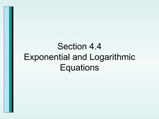 Section 4.4 Exponential and Logarithmic Equations 