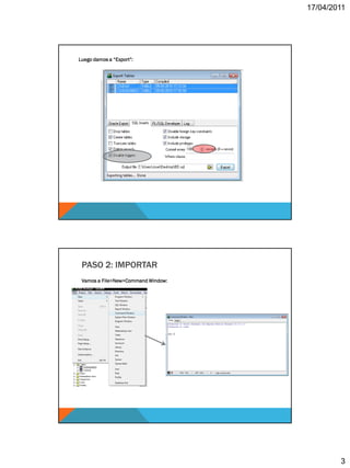 17/04/2011




Luego damos a “Export”:




 PASO 2: IMPORTAR
 Vamos a File>New>Command Window:




                                            3
 