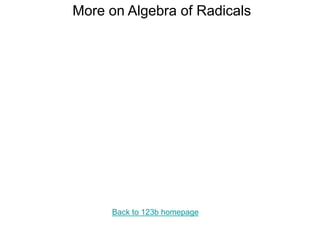 More on Algebra of Radicals
Back to 123b homepage
 