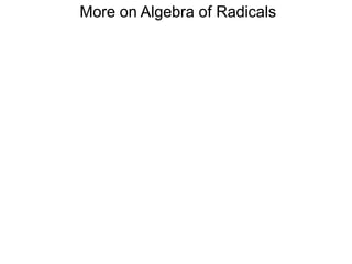 More on Algebra of Radicals
 