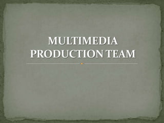 MULTIMEDIA PRODUCTION TEAM,[object Object]