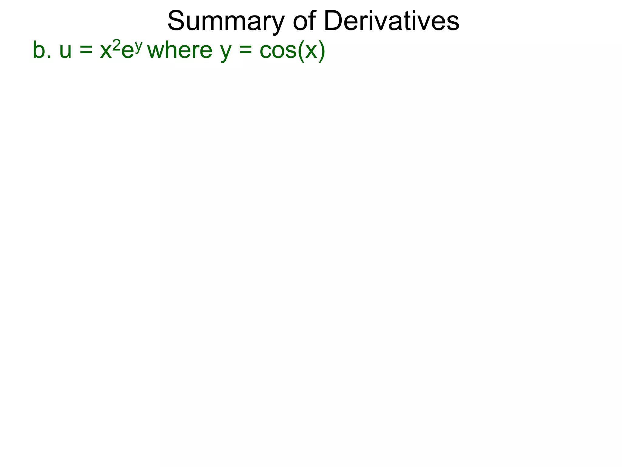 Summary of Derivatives
b. u = x2ey where y = cos(x)
 