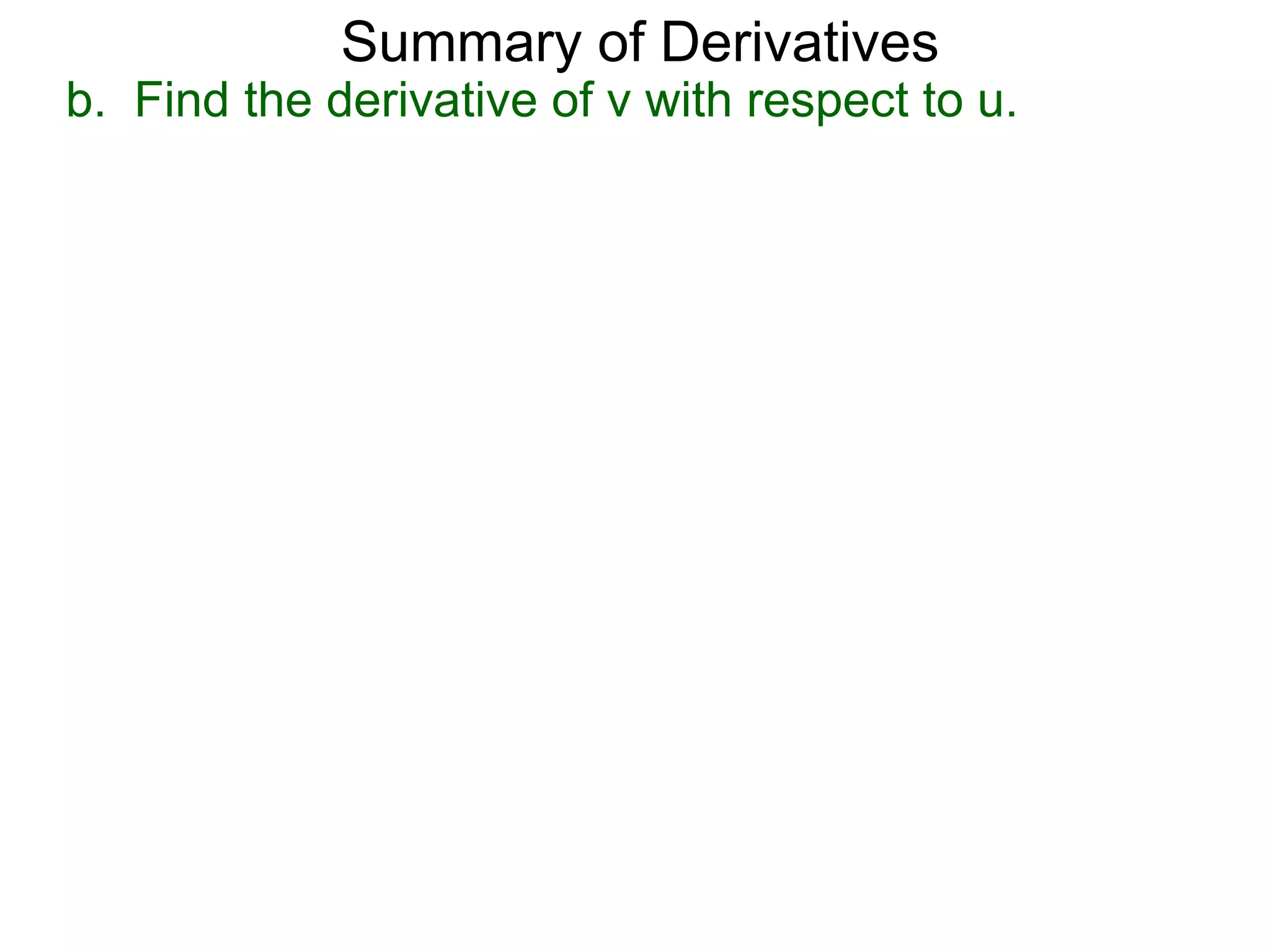 Summary of Derivatives
b. Find the derivative of v with respect to u.
 