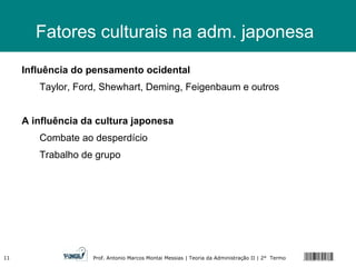 Fatores culturais na adm. japonesa Influência do pensamento ocidental Taylor, Ford, Shewhart, Deming, Feigenbaum e outros A influência da cultura japonesa Combate ao desperdício  Trabalho de grupo 
