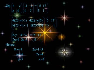 b) C²=CC    = 4    3   4    3        7  -5   7  -5    = 4×4+3×7         4×3+3×(-5)       7×4+(-5)×7    7×3+5(-5)×(-5)    = 16+21      12+(-15)       28+(-35)  21+25     = 37  -3       -7  46 