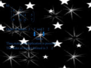 EmaMULTIPLICATION OF TWO   MATIRCES           Determining whether the two matrices can be multiplied The multiplication of two matrices is possible if and only if the number of columns in the left matrix is the same as the number of rows in the right matrix.If two matrices can be multiplied, then the number of rows of the product (matrix R) will be the same as the number of rows of the left matrix (matrix P). The number of columns of the product (matrix R) will be the same as the number of columns on the right matrix (matrix Q). See below. 