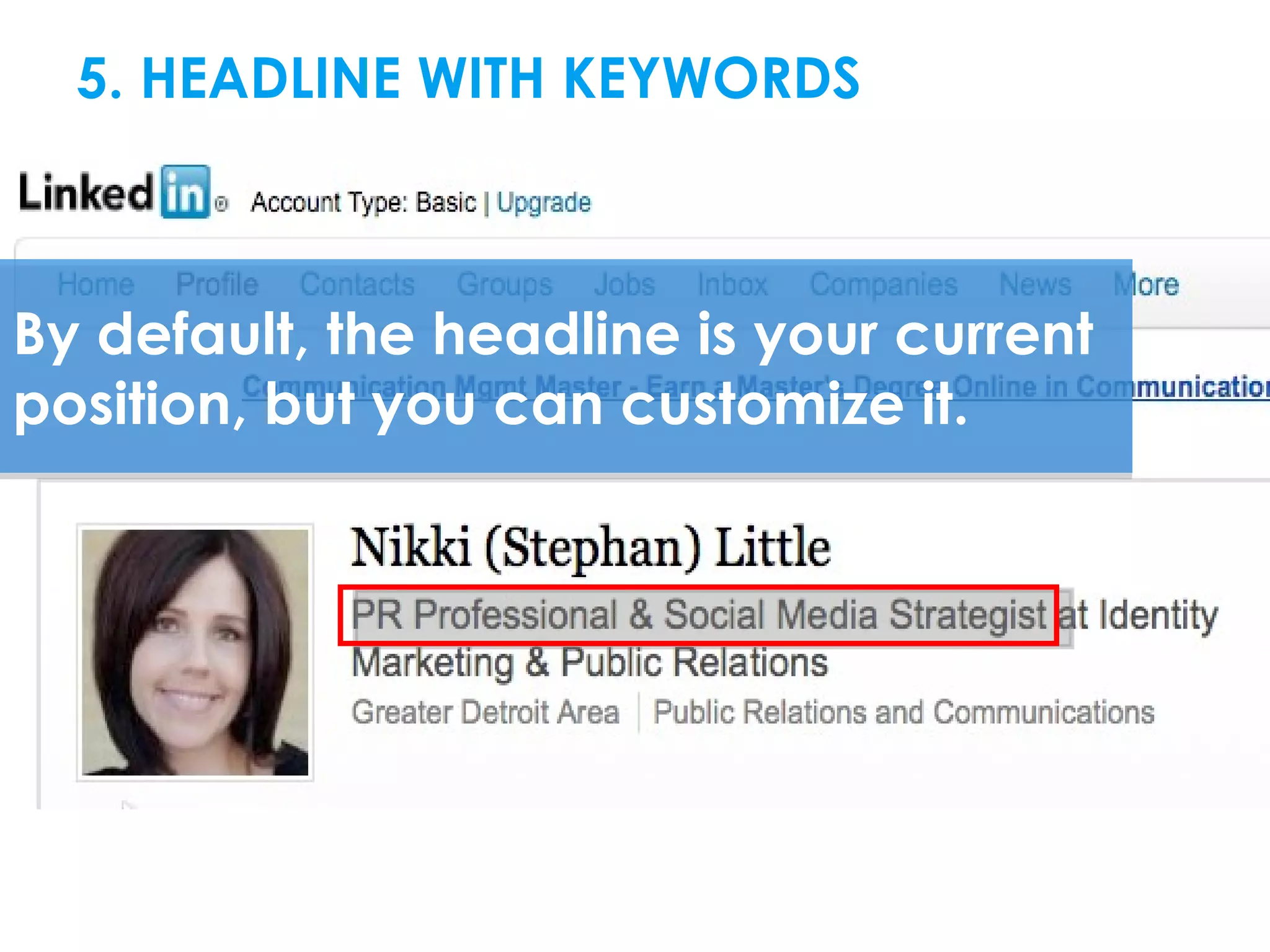 5. HEADLINE WITH KEYWORDSRESOURCES



By default, the headline is your current
position, but you can customize it.
 