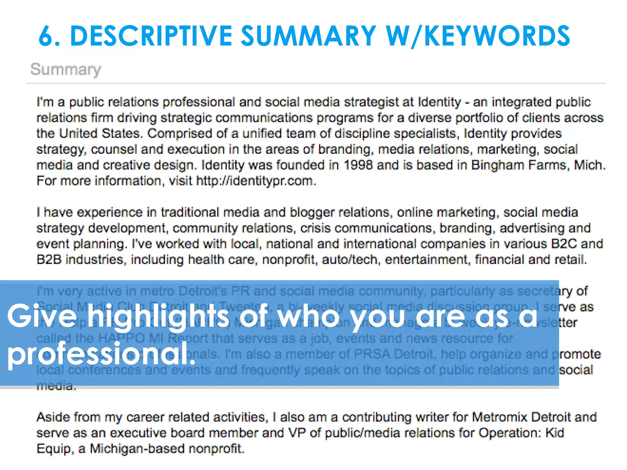 6. DESCRIPTIVE SUMMARY W/KEYWORDS




Give highlights of who you are as a
professional.
 