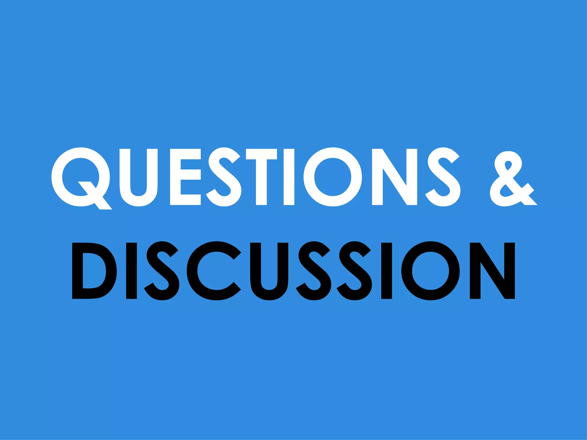 QUESTIONS &
DISCUSSION
 