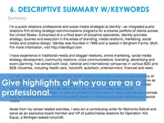6. DESCRIPTIVE SUMMARY W/KEYWORDS




Give highlights of who you are as a
professional.
 
