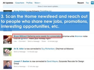 3. Scan the Home newsfeed and reach out
to people who share new jobs, promotions,
interesting opportunities, etc.
 