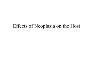 Effects of Neoplasia on the Host
 