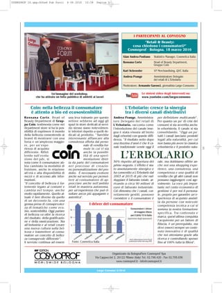 5
Largo Consumo 6/2016
Un’immagine del workshop,
che ha attirato un folto pubblico di addetti ai lavori
I PARTECIPANTI AL CONVEGNO
“Retail & Beauty:
cosa chiedono i consumatori?”
Cosmoprof - Bologna, 18 marzo 2016
Gian Andrea Positano Statistics Manager, Cosmetica Italia
Rossana Corte Head of Beauty Department,
Gruppo Coin
Karl Schroeder VP Merchandising, QVC Italia
Andrea Prange Amministratore Delegato
del retail di L’Erbolario
Moderatore: Armando Garosci, giornalista Largo Consumo
Le sintesi video degli interventi su:
www.youtube.com/largoconsumo
Rossana Corte, Head of
Beauty Department di Grup-
po Coin, testimonia come nel
department store si ha la pos-
sibilità di esprimere il mondo
della bellezza consentendo ai
brand di mostrarsi con una
forza e un’ampiezza maggio-
re, per un’espe-
rienza di acquisto
differente. Riflet-
tendo sull’evolu-
zione del pdv, si
nota come il consumatore ab-
bia cambiato la modalità di
fruizione, anche in relazione
all’età e alla disponibilità di
mezzi e di accesso alle infor-
mazioni.
“Il concetto di bellezza è for-
temente legato ai costumi e
cambia nel tempo, anche
molto rapidamente. Quello at-
tuale è ben diverso da quello
di un decennio fa, con una
grossa presa di consapevolez-
za di tematiche come eco,
bio, sostenibilità. Oggi parlare
di bellezza va oltre la ricerca
del risultato, della gratificazio-
ne e della rassicurazione. Sta
all’industria e al retail creare
una nuova cultura sulla bel-
lezza e trasmettere al consu-
matore un concetto di bellez-
za consapevole differente”.
Il servizio continua ad essere
una leva trainante per questo
settore sebbene ad oggi gli
spazi in store dedicati al servi-
zio stesso siano notevolmen-
te inferiori rispetto a quelli de-
dicati al prodotto. “Sarebbe
interessante affiancare alla
consulenza offerta dal perso-
nale di vendita for-
mule in cui vi sia
anche la possibi-
lità di una speri-
mentazione diret-
ta da parte del consumatore
nel processo di creazio-
ne/personalizzazione del pro-
dotto. È necessario evolvere
anche sul servizio per permet-
tere al consumatore di ap-
procciare anche nell’ambito
retail in maniera autonoma,
per un’esperienza che può ri-
sultare ancor più appagante e
autentica”.
Coin: nella bellezza il consumatore
è attento a bio ed ecosostenibilità
Andrea Prange, Amministra-
tore Delegato del retail di
L’Erbolario, racconta come
l’introduzione del canale inse-
gna è stata vissuta all’inizio
dagli erboristi con grande diffi-
denza. “Il risultato netto dopo
una dozzina d’anni è che il ca-
nale tradizionale vende oggi il
50% rispetto all’apertura del
primo negozio. L’effetto è sta-
to assolutamente sinergico e
ha consentito a L’Erbolario dal
2003 al 2015 di più che rad-
doppiare il fatturato totale, ar-
rivando a circa 90 milioni di
euro di fatturato industriale.
Ciò dimostra che i canali, cor-
rettamente gestiti, possono
coesistere e il consumatore è
per definizione multicanale”.
Per quanto un po’ di crisi dei
consumi si sia avvertita anche
in erboristeria, il canale si sta
consolidando. “Oggi un po’
tutti i canali lanciano prodotti
legati alla naturalità, per cui
non basta più avere la classica
erboristeria e il prodotto natu-
rale, ma dobbiamo offrire an-
che noi una shopping expe-
rience, una consulenza, una
competenza e una qualità di
vendita che gli altri canali non
possano raggiungere così age-
volmente. La voce più impor-
tante nel conto economico di
gestione è per noi il persona-
le, proprio per garantire un’e-
sperienza di acquisto assisti-
ta da persone con notevole
competenza tecnica a cui si
somma la nostra formazione
specifica. Tra contenuto e
marca, quest’ultima conquista
l’acquirente per un fattore di
fiducia, è un prerequisito, ma
deve esserci sempre un conte-
nuto innovativo e di qualità
che noi otteniamo grazie alla
ricerca e controllando spesso
fino al 100% tutta la filiera”.
L’Erbolario: cresce la sinergia
tra i diversi canali distributivi
Organizzato da BolognaFiere Cosmoprof Spa
Via Cappuccini 2, 20122 Milano (Italy) Tel. 02.796.420 - Fax 02.795.036
www.cosmoprof.it - info@cosmoprof.it
Fonte: Cosmetica Italia
I driver del consumatore
COSMOPROF 16.qxp:Sched Pub Pucci 6-06-2016 10:38 Pagina 5
 