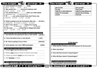 50
4- Some people are afraid ………. dogs.
a) from b) on c) for d) of
5- She used to be ……… nervous to behave well.
a) such b) too c) so d) to
6- You should wear a ……………. when you roller blade.
a) glassesb) cap c) helmetd) hat
7- I'll ……….. you some money if you don't have any.
a) borrow b) lend c) owe d) take
8- Nada is going to do her homework after she …... the floor.
a) sweeping b) sweep c) sweeps d) swept
9- She is very clever ----------- being very young.
a) but b) although c) for d) despite
10- We went……………a boat trip to Safaga last week.
a) on b) with c) to d) for
6- Rewrite the following sentences using the words in brackets:
1- Our teacher has planned to test us next month. ( going )
………………………………………………………………..……………………………………..
2- I have decided to buy a new jacket. ( will )
………………………………………………………………..……………………………………..
3- Mr. Hany is going to buy a farm. (intends)
………………………………………………………………..……………………………………..
4- Some planes can carry 1000 passengers. (able)
………………………………………………………………..……………………………………..
7- Read and correct the underlined word:
1- I intend for revise my lessons well. ……………..
2- Wafaa was going to travel to Aswan next week. …………..
3- I hope my parents must buy me a new car. ……………...
4- I like hearing to music. ………………
8- Write a paragraph of five sentences on:
Your uncle habits when he was young and nowadays
Past habits Present habits
get up late get up early
be lazy work hard
walk for a short distance walk for long distances
watch TV everyday read in the evening
smoke exercise
……………..………………………..
…………………..………………………………………..………………………..
………………………………………………………………..……………………………………..
………………………………………………………………..……………………………....……..
………………………………………………………………..………………………….…...……..
………………………………………………………………..……………………………………..
………………………………………………………………..……………………………………..
D) The Reader
9-A) Answer the following questions:
1- What did the Professor and Axel prepare for the journey?
………………………………………………………………..……………………………………..
2- Who was Hans?
………………………………………………………………..……………………………………..
3- How did they travel to Copenhagen?
………………………………………………………………..……………………………………..
4- Who did they meet in Copenhagen?
………………………………………………………………..……………………………………..
B) Complete the following sentences:
1- The Icelanders were kind because ………………… .
 