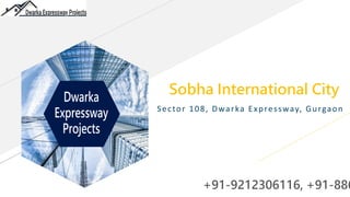Sobha International City
Sector 108, Dwarka Expressway, Gurgaon
+91-9212306116, +91-886
 