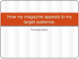 How my magazine appeals to my
target audience.
Thomas Erbe

 