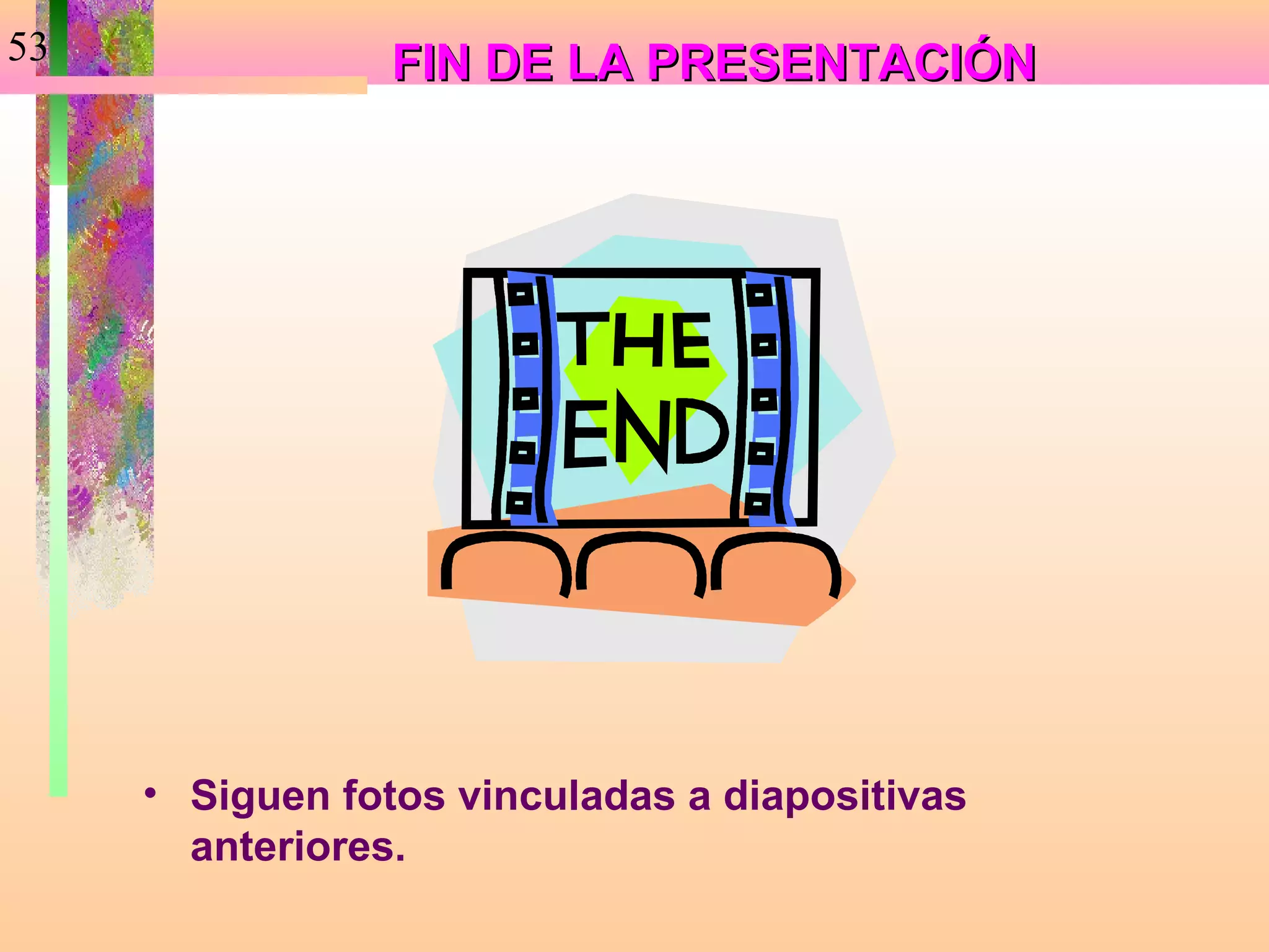 53               FIN DE LA PRESENTACIÓN




     • Siguen fotos vinculadas a diapositivas
       anteriores.
 