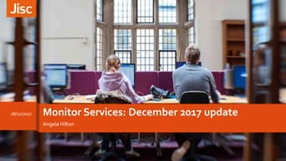 Monitor Services: December 2017 update08/12/2017
Monitor Services: December 2017 update 1
Angela Hilton
 