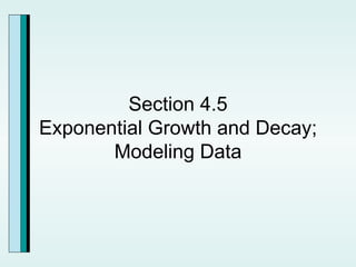 Section 4.5 Exponential Growth and Decay; Modeling Data 