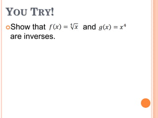 YOU TRY!
Show

that
are inverses.

and

 