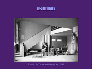 ESTUDIOESTUDIO
Estudio de Tamara de Lempicka, 1931
 