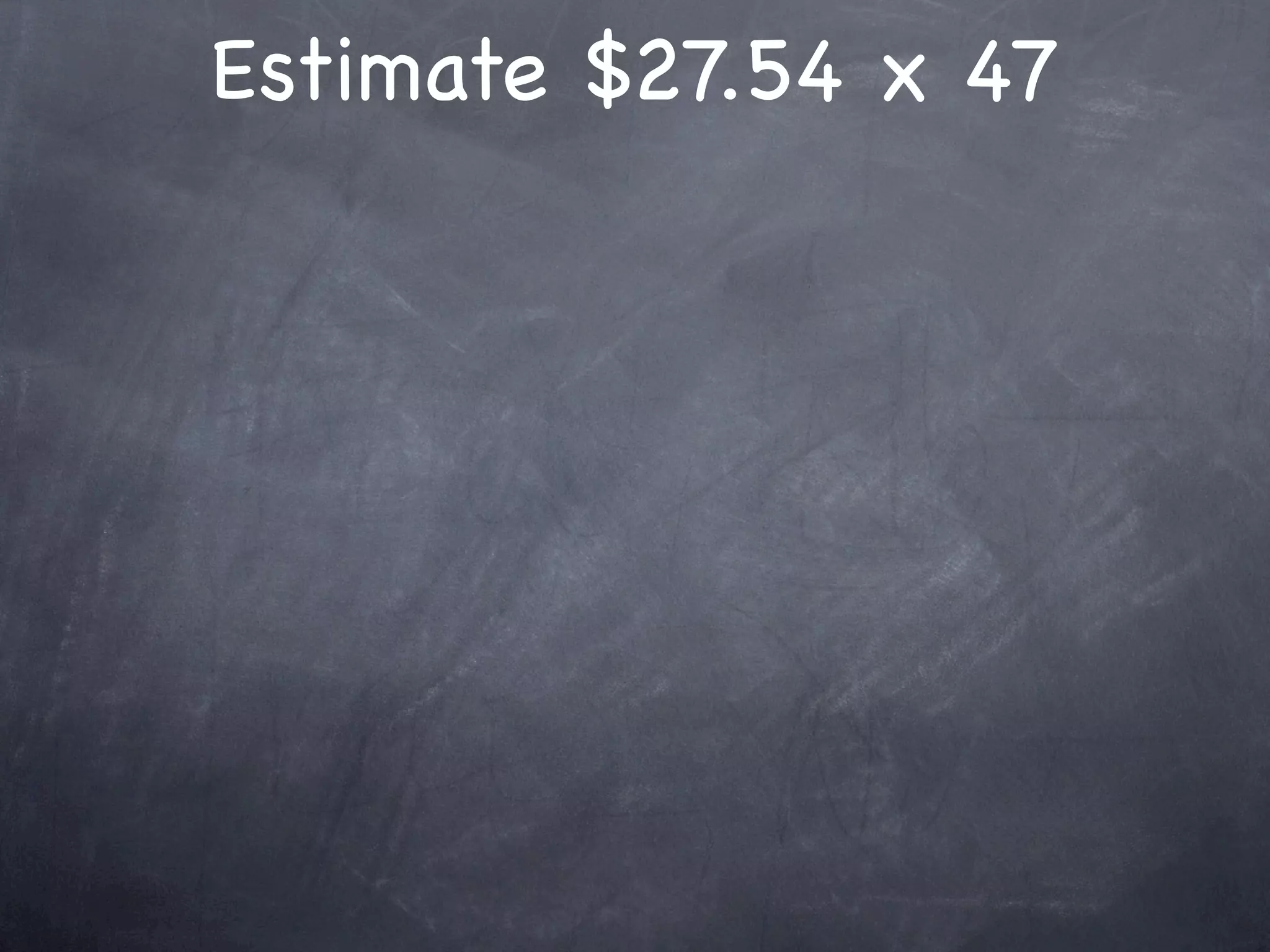 Estimate $27.54 x 47
 