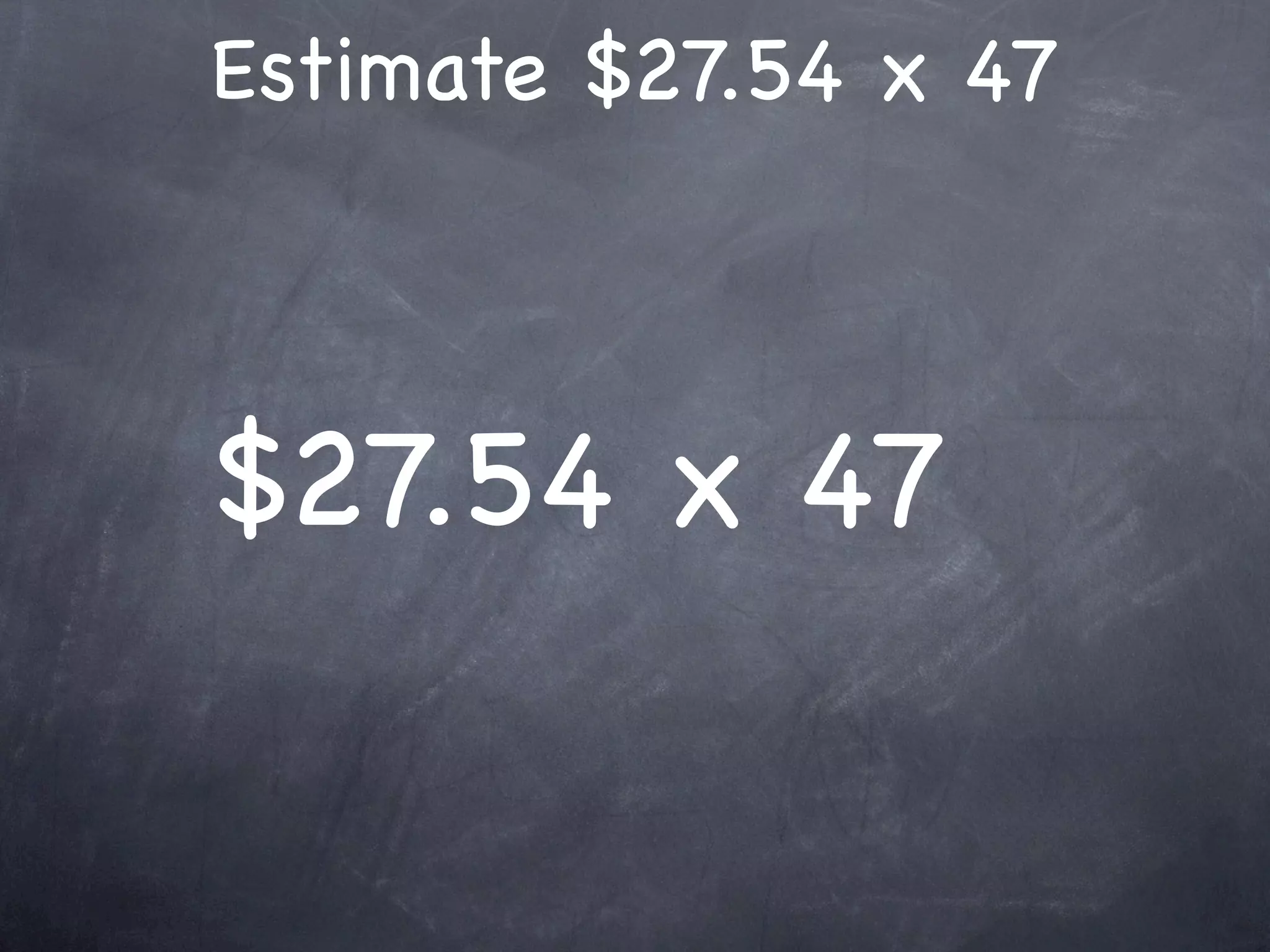 Estimate $27.54 x 47



$27.54 x 47
 