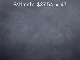Estimate $27.54 x 47
 
