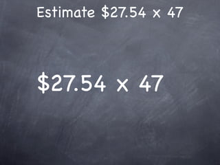 Estimate $27.54 x 47



$27.54 x 47
 