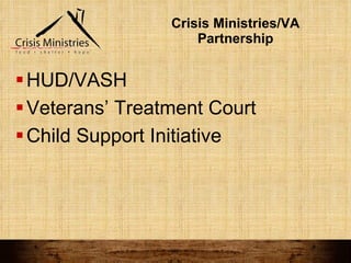 Crisis Ministries/VA Partnership HUD/VASH Veterans’ Treatment Court Child Support Initiative 