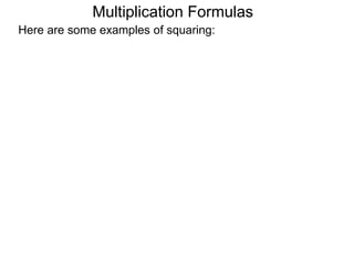 Multiplication Formulas 
Here are some examples of squaring: 
 