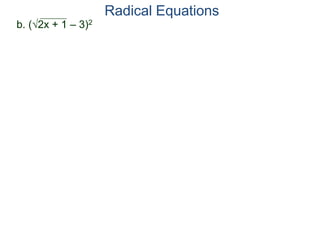 Radical Equations
b. (2x + 1 – 3)2
 