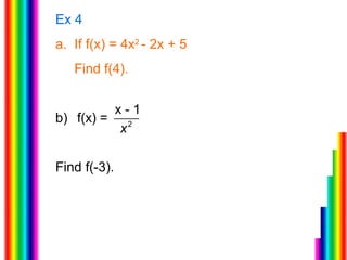 Ex 4   a.  If f(x) = 4x 2  - 2x + 5 Find f(4). b)  Find f(-3). 