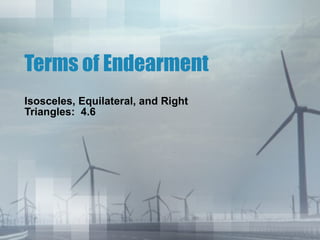Terms of Endearment Isosceles, Equilateral, and Right Triangles:  4.6 