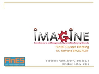 FInES Cluster Meeting Dr. Raimund BROECHLER   European Commission, Brussels October 12th, 2011 