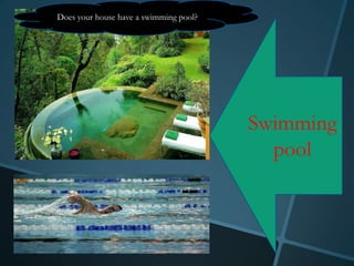 Does your house have a swimming pool?




                                        Swimming
                                          pool
 